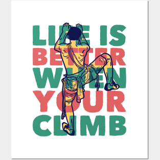 life is better when your climb Posters and Art